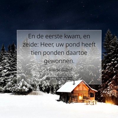 Picture 07 - Lukas 19:16 NLD - En de eerste kwam, en zeide: Heer, uw pond heeft - Bible Verse Picture