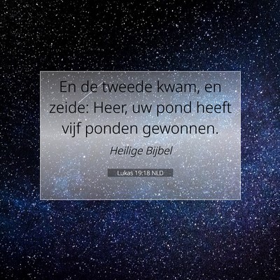 Picture 07 - Lukas 19:18 NLD - En de tweede kwam, en zeide: Heer, uw pond heeft - Bible Verse Picture
