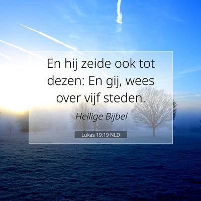 Picture 07 - Lukas 19:19 NLD - En hij zeide ook tot dezen: En gij, wees over - Bible Verse Picture