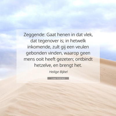 Picture 07 - Lukas 19:30 NLD - Zeggende: Gaat henen in dat vlek, dat tegenover - Bible Verse Picture