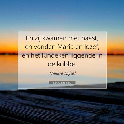 Picture 07 - Lukas 2:16 NLD - En zij kwamen met haast, en vonden Maria en - Bible Verse Picture