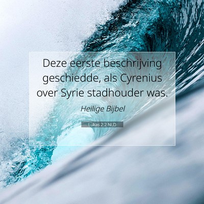 Picture 07 - Lukas 2:2 NLD - Deze eerste beschrijving geschiedde, als Cyrenius - Bible Verse Picture