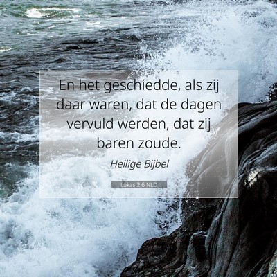 Picture 07 - Lukas 2:6 NLD - En het geschiedde, als zij daar waren, dat de - Bible Verse Picture