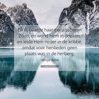 Picture 07 - Lukas 2:7 NLD - En zij baarde haar eerstgeboren Zoon, en wond Hem - Bible Verse Picture