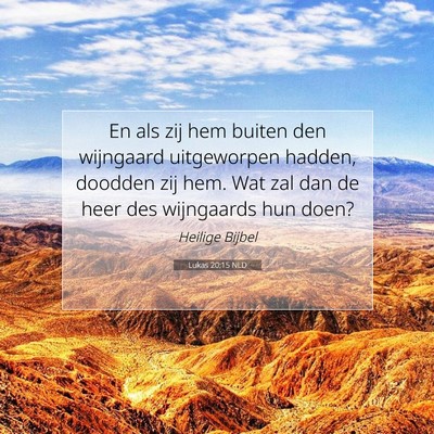 Picture 07 - Lukas 20:15 NLD - En als zij hem buiten den wijngaard uitgeworpen - Bible Verse Picture