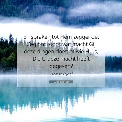 Picture 07 - Lukas 20:2 NLD - En spraken tot Hem zeggende: Zeg ons, door wat - Bible Verse Picture