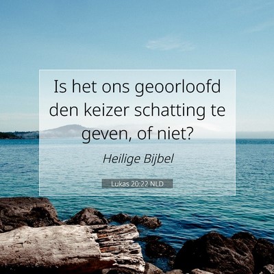 Picture 07 - Lukas 20:22 NLD - Is het ons geoorloofd den keizer schatting te - Bible Verse Picture