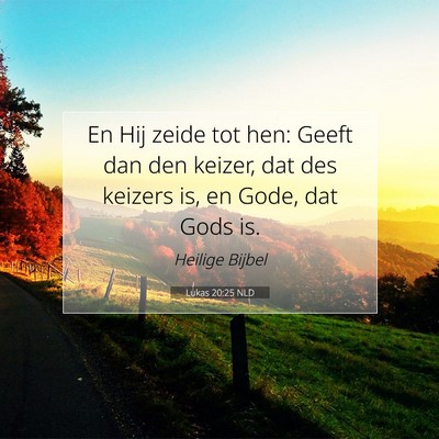 Picture 07 - Lukas 20:25 NLD - En Hij zeide tot hen: Geeft dan den keizer, dat - Bible Verse Picture