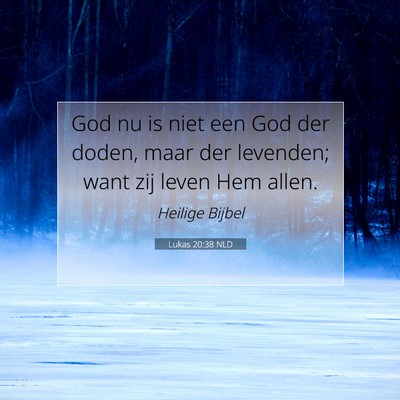 Picture 07 - Lukas 20:38 NLD - God nu is niet een God der doden, maar der - Bible Verse Picture