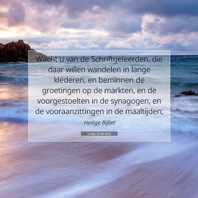 Picture 07 - Lukas 20:46 NLD - Wacht u van de Schriftgeleerden, die daar willen - Bible Verse Picture