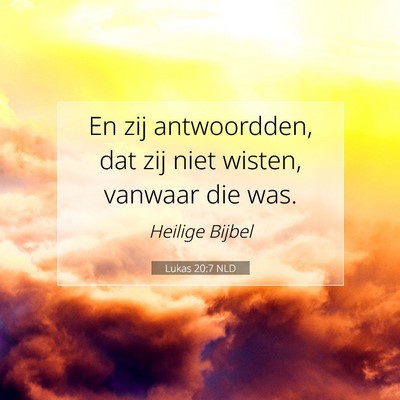 Picture 07 - Lukas 20:7 NLD - En zij antwoordden, dat zij niet wisten, vanwaar - Bible Verse Picture
