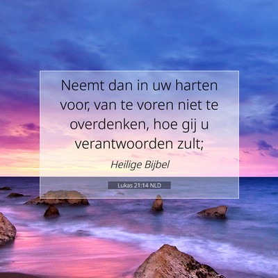 Picture 07 - Lukas 21:14 NLD - Neemt dan in uw harten voor, van te voren niet te - Bible Verse Picture
