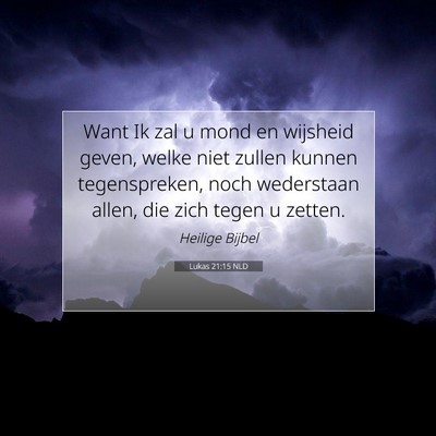 Picture 07 - Lukas 21:15 NLD - Want Ik zal u mond en wijsheid geven, welke niet - Bible Verse Picture