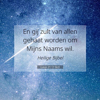Picture 07 - Lukas 21:17 NLD - En gij zult van allen gehaat worden om Mijns - Bible Verse Picture