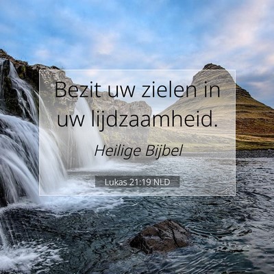 Picture 07 - Lukas 21:19 NLD - Bezit uw zielen in uw - Bible Verse Picture