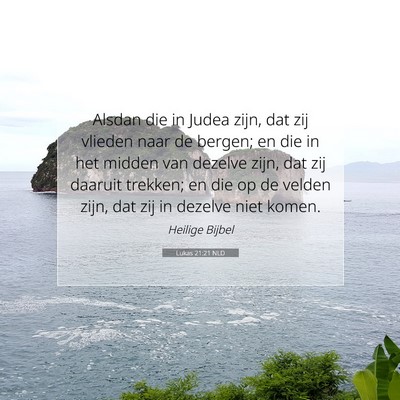 Picture 07 - Lukas 21:21 NLD - Alsdan die in Judea zijn, dat zij vlieden naar de - Bible Verse Picture