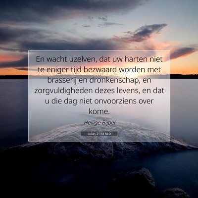 Picture 07 - Lukas 21:34 NLD - En wacht uzelven, dat uw harten niet te eniger - Bible Verse Picture