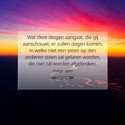 Picture 07 - Lukas 21:6 NLD - Wat deze dingen aangaat, die gij aanschouwt, er - Bible Verse Picture