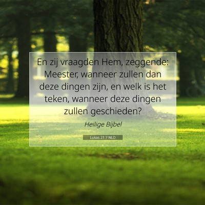 Picture 07 - Lukas 21:7 NLD - En zij vraagden Hem, zeggende: Meester, wanneer - Bible Verse Picture