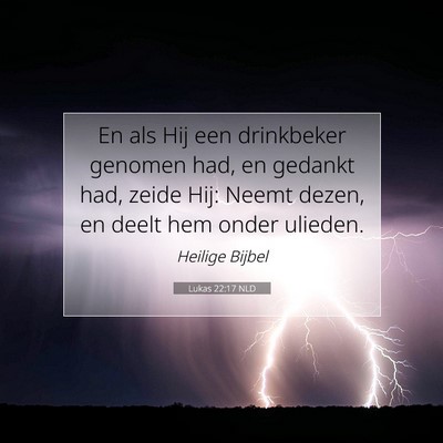 Picture 07 - Lukas 22:17 NLD - En als Hij een drinkbeker genomen had, en gedankt - Bible Verse Picture