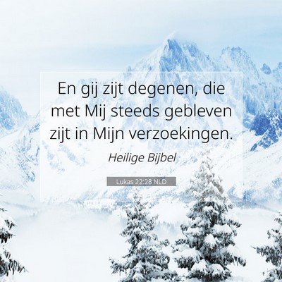 Picture 07 - Lukas 22:28 NLD - En gij zijt degenen, die met Mij steeds gebleven - Bible Verse Picture