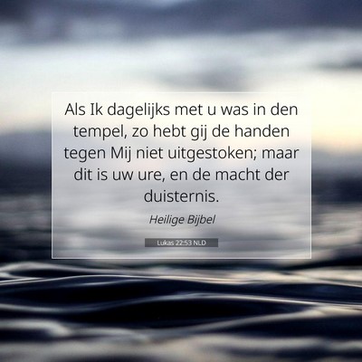 Picture 07 - Lukas 22:53 NLD - Als Ik dagelijks met u was in den tempel, zo hebt - Bible Verse Picture