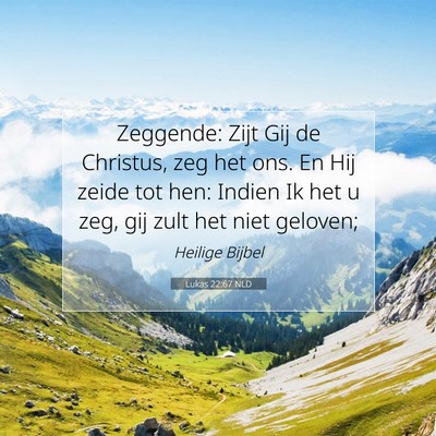 Picture 07 - Lukas 22:67 NLD - Zeggende: Zijt Gij de Christus, zeg het ons. En - Bible Verse Picture