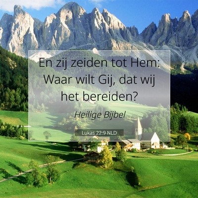 Picture 07 - Lukas 22:9 NLD - En zij zeiden tot Hem: Waar wilt Gij, dat wij het - Bible Verse Picture