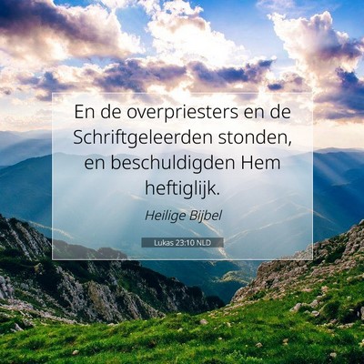 Picture 07 - Lukas 23:10 NLD - En de overpriesters en de Schriftgeleerden - Bible Verse Picture