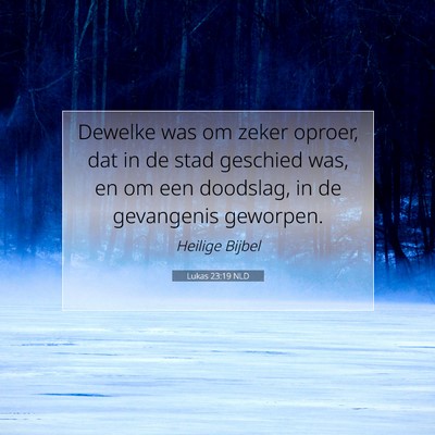 Picture 07 - Lukas 23:19 NLD - Dewelke was om zeker oproer, dat in de stad - Bible Verse Picture