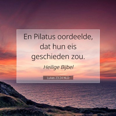 Picture 07 - Lukas 23:24 NLD - En Pilatus oordeelde, dat hun eis geschieden - Bible Verse Picture