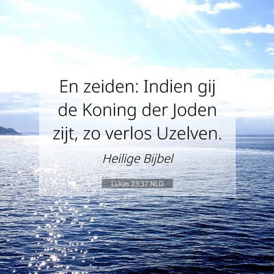 Picture 07 - Lukas 23:37 NLD - En zeiden: Indien gij de Koning der Joden zijt, - Bible Verse Picture