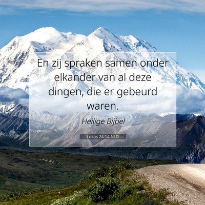 Picture 07 - Lukas 24:14 NLD - En zij spraken samen onder elkander van al deze - Bible Verse Picture