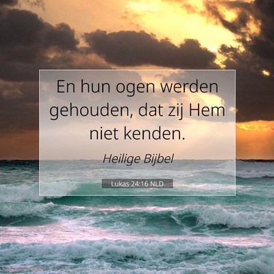 Picture 07 - Lukas 24:16 NLD - En hun ogen werden gehouden, dat zij Hem niet - Bible Verse Picture