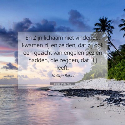 Picture 07 - Lukas 24:23 NLD - En Zijn lichaam niet vindende, kwamen zij en - Bible Verse Picture