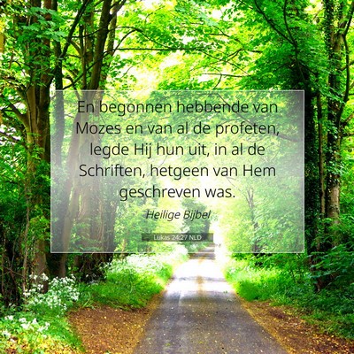 Picture 07 - Lukas 24:27 NLD - En begonnen hebbende van Mozes en van al de - Bible Verse Picture