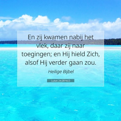 Picture 07 - Lukas 24:28 NLD - En zij kwamen nabij het vlek, daar zij naar - Bible Verse Picture