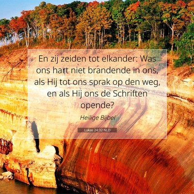 Picture 07 - Lukas 24:32 NLD - En zij zeiden tot elkander: Was ons hart niet - Bible Verse Picture