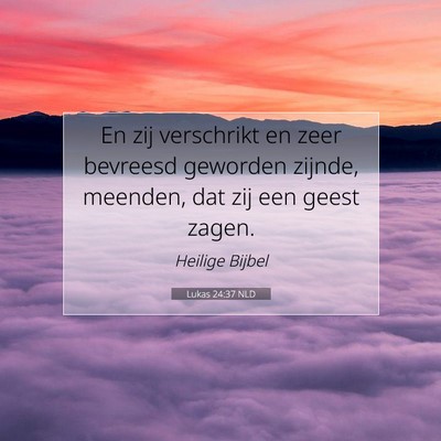 Picture 07 - Lukas 24:37 NLD - En zij verschrikt en zeer bevreesd geworden - Bible Verse Picture