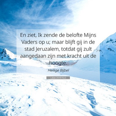 Picture 07 - Lukas 24:49 NLD - En ziet, Ik zende de belofte Mijns Vaders op u; - Bible Verse Picture