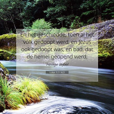 Picture 07 - Lukas 3:21 NLD - En het geschiedde, toen al het volk gedoopt werd, - Bible Verse Picture