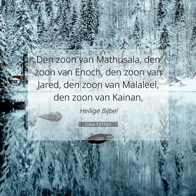 Picture 07 - Lukas 3:37 NLD - Den zoon van Mathusala, den zoon van Enoch, den - Bible Verse Picture