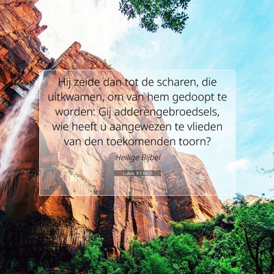 Picture 07 - Lukas 3:7 NLD - Hij zeide dan tot de scharen, die uitkwamen, om - Bible Verse Picture