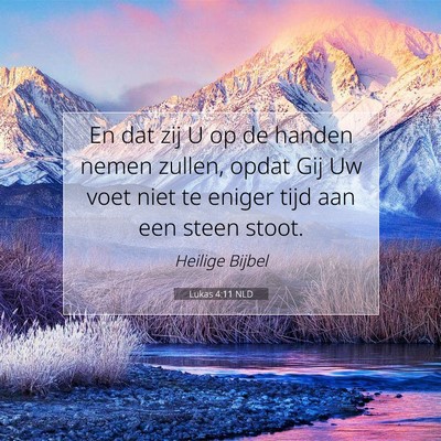 Picture 07 - Lukas 4:11 NLD - En dat zij U op de handen nemen zullen, opdat Gij - Bible Verse Picture
