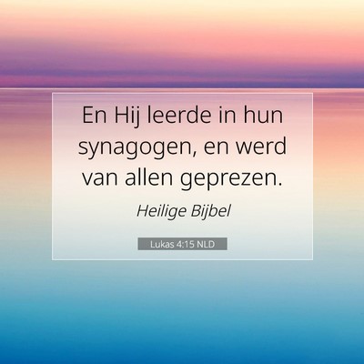 Picture 07 - Lukas 4:15 NLD - En Hij leerde in hun synagogen, en werd van allen - Bible Verse Picture