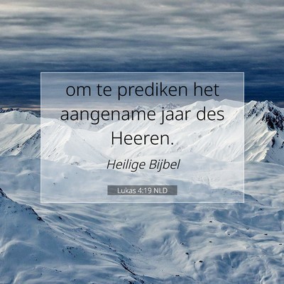 Picture 07 - Lukas 4:19 NLD - om te prediken het aangename jaar des - Bible Verse Picture