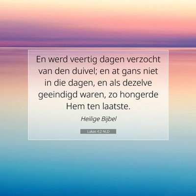 Picture 07 - Lukas 4:2 NLD - En werd veertig dagen verzocht van den duivel; en - Bible Verse Picture