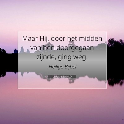 Picture 07 - Lukas 4:30 NLD - Maar Hij, door het midden van hen doorgegaan - Bible Verse Picture