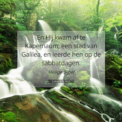 Picture 07 - Lukas 4:31 NLD - En Hij kwam af te Kapernaum, een stad van - Bible Verse Picture