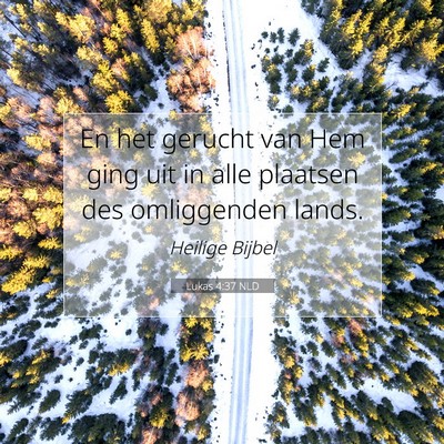 Picture 07 - Lukas 4:37 NLD - En het gerucht van Hem ging uit in alle plaatsen - Bible Verse Picture